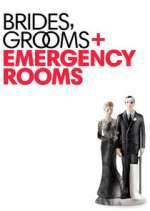 Watch Brides Grooms and Emergency Rooms Myflixer
