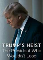 Watch Trump\'s Heist: The President Who Wouldn\'t Lose Myflixer