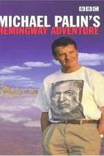 Watch Michael Palin's Hemingway Adventure Myflixer