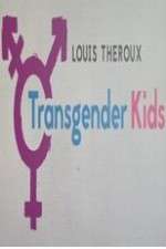 Watch Louis Theroux Transgender Kids Myflixer