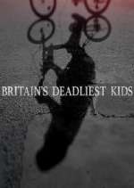 Watch Britain's Deadliest Kids Myflixer
