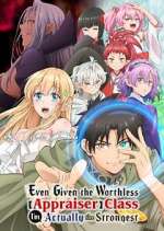 Watch Even Given the Worthless "Appraiser" Class, I\'m Actually the Strongest Myflixer