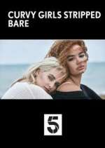 Watch Curvy Girls Stripped Bare Myflixer