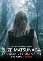 Watch Elize Matsunaga: Era Uma Vez Um Crime Myflixer