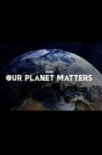 Watch Our Planet Matters Myflixer