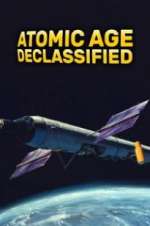 Watch Atomic Age Declassified Myflixer