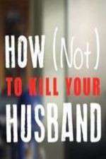 Watch How Not to Kill Your Husband Myflixer
