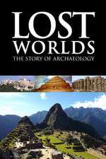 Watch Lost Worlds The Story of Archaeology Myflixer