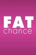 Watch Fat Chance Myflixer