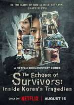 Watch The Echoes of Survivors: Inside Korea\'s Tragedies Myflixer