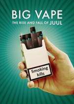 Watch Big Vape: The Rise and Fall of Juul Myflixer