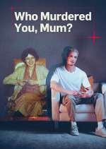 Watch Who Murdered You, Mum? Myflixer
