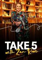 Watch Take 5 with Zan Rowe Myflixer