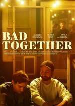 Watch Bad Together Myflixer