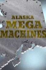 Watch Alaska Mega Machines Myflixer