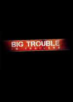 Watch Big Trouble in Thailand Myflixer