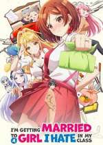 Watch I\'m Getting Married to a Girl I Hate in My Class Myflixer