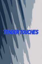 Watch Tender Touches Myflixer
