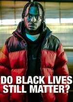 Watch Do Black Lives Still Matter? Myflixer