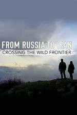 Watch From Russia to Iran: Crossing the Wild Frontier Myflixer